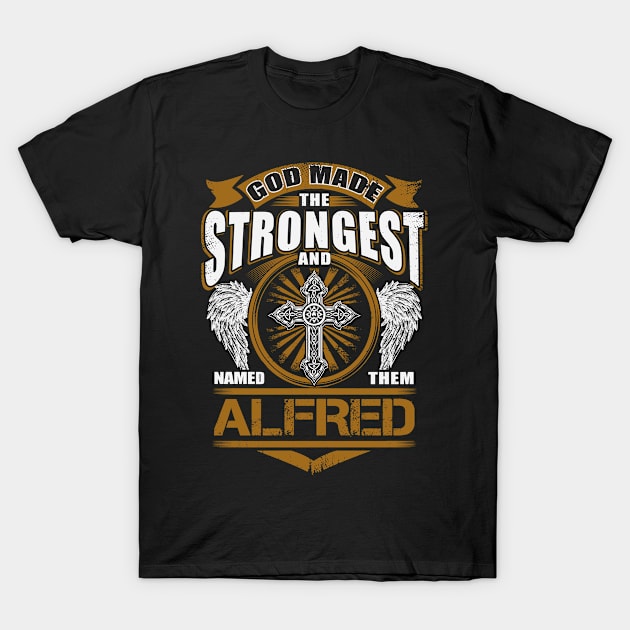 Alfred Name T Shirt - God Found Strongest And Named Them Alfred Gift Item T-Shirt by reelingduvet